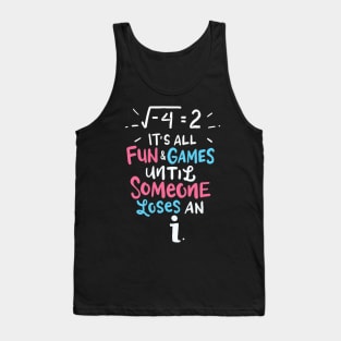 Its All Fun And Games Until Someone Loses An I Math Teacher Tank Top